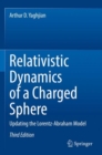 Relativistic Dynamics of a Charged Sphere : Updating the Lorentz-Abraham Model - Book
