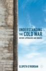 Understanding the Cold War : History, Approaches and Debates - Book