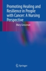 Promoting Healing and Resilience in People with Cancer: A Nursing Perspective - Book