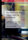 The New Cold War, China, and the Caribbean : Economic Statecraft, China and Strategic Realignments - Book