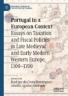 Portugal in a European Context : Essays on Taxation and Fiscal Policies in Late Medieval and Early Modern Western Europe, 1100-1700 - Book