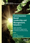 Consciousness-Based Leadership and Management, Volume 1 : Vedic and Other Philosophical Approaches to Oneness and Flourishing - eBook