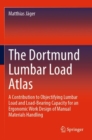 The Dortmund Lumbar Load Atlas : A Contribution to Objectifying Lumbar Load and Load-Bearing Capacity for an Ergonomic Work Design of Manual Materials Handling - Book
