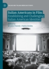 Italian Americans in Film : Establishing and Challenging Italian American Identities - Book