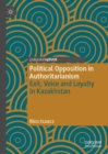 Political Opposition in Authoritarianism : Exit, Voice and Loyalty in Kazakhstan - Book