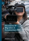 Discourses of Migration in Documentary Film : Translating the Real to the Reel - eBook