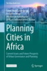 Planning Cities in Africa : Current Issues and Future Prospects of Urban Governance and Planning - eBook