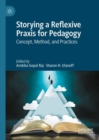 Storying a Reflexive Praxis for Pedagogy : Concept, Method, and Practices - eBook