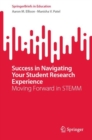 Success in Navigating Your Student Research Experience : Moving Forward in STEMM - Book
