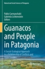 Guanacos and People in Patagonia : A Social-Ecological Approach to a Relationship of Conflicts and Opportunities - Book