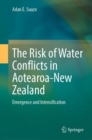 The Risk of Water Conflicts in Aotearoa-New Zealand : Emergence and Intensification - Book