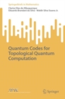 Quantum Codes for Topological Quantum Computation - Book