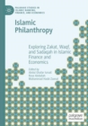 Islamic Philanthropy : Exploring Zakat, Waqf, and Sadaqah in Islamic Finance and Economics - Book