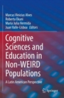 Cognitive Sciences and Education in Non-WEIRD Populations : A Latin American Perspective - Book