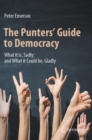 The Punters' Guide to Democracy : What it is, Sadly; and What it Could be, Gladly - Book