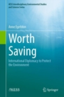 Worth Saving : International Diplomacy to Protect the Environment - Book