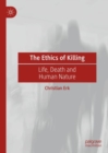 The Ethics of Killing : Life, Death and Human Nature - Book