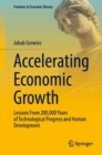 Accelerating Economic Growth : Lessons From 200,000 Years of Technological Progress and Human Development - Book