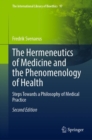 The Hermeneutics of Medicine and the Phenomenology of Health : Steps Towards a Philosophy of Medical Practice - Book