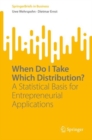 When Do I Take Which Distribution? : A Statistical Basis for Entrepreneurial Applications - eBook