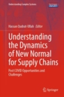 Understanding the Dynamics of New Normal for Supply Chains : Post COVID Opportunities and Challenges - Book