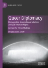 Queer Diplomacy : Homophobia, International Relations and LGBT Human Rights - Book