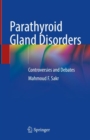 Parathyroid Gland Disorders : Controversies and Debates - eBook