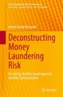 Deconstructing Money Laundering Risk : De-risking, the Risk-based Approach and Risk Communication - Book