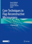 Core Techniques in Flap Reconstructive Microsurgery : A Stepwise Guide - Book