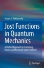 Jost Functions in Quantum Mechanics : A Unified Approach to Scattering, Bound, and Resonant State Problems - eBook