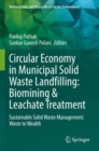 Circular Economy in Municipal Solid Waste Landfilling: Biomining & Leachate Treatment : Sustainable Solid Waste Management: Waste to Wealth - Book