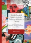 The Politics of Speech in Later Twentieth-Century Poetry : Local Tongues in Heaney, Brooks, Harrison, and Clifton - eBook