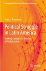 Political Struggle in Latin America : Seeking Change in a New Era of Globalization - Book