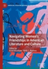 Navigating Women’s Friendships in American Literature and Culture - Book