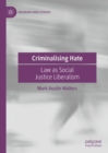 Criminalising Hate : Law as Social Justice Liberalism - Book