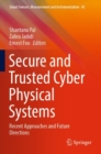 Secure and Trusted Cyber Physical Systems : Recent Approaches and Future Directions - Book
