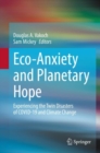 Eco-Anxiety and Planetary Hope : Experiencing the Twin Disasters of COVID-19 and Climate Change - Book