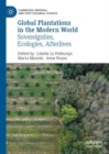 Global Plantations in the Modern World : Sovereignties, Ecologies, Afterlives - eBook