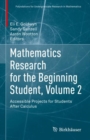 Mathematics Research for the Beginning Student, Volume 2 : Accessible Projects for Students After Calculus - Book