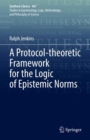 A Protocol-theoretic Framework for the Logic of Epistemic Norms - Book