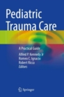 Pediatric Trauma Care : A Practical Guide - Book