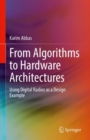 From Algorithms to Hardware Architectures : Using Digital Radios as a Design Example - Book