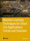 Machine Learning Techniques for Smart City Applications: Trends and Solutions - Book