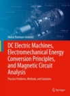 DC Electric Machines, Electromechanical Energy Conversion Principles, and Magnetic Circuit Analysis : Practice Problems, Methods, and Solutions - Book