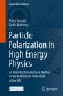 Particle Polarization in High Energy Physics : An Introduction and Case Studies on Vector Particle Production at the LHC - Book