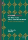The Three Fears Every Leader Has to Know : Words to Use in a Crisis - Book