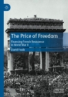 The Price of Freedom : Financing French Resistance in World War II - Book
