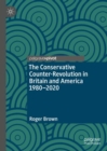 The Conservative Counter-Revolution in Britain and America 1980-2020 - Book