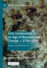Civic Continuities in an Age of Revolutionary Change, c.1750-1850 : Europe and the Americas - Book