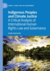 Indigenous Peoples and Climate Justice : A Critical Analysis of International Human Rights Law and Governance - Book